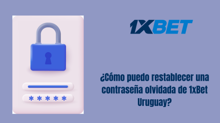 ¿Cómo puedo restablecer una contraseña olvidada de 1xBet Uruguay?