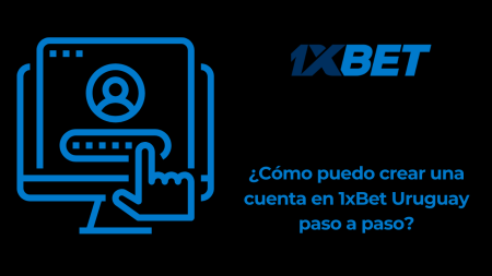 ¿Cómo puedo crear una cuenta en 1xBet Uruguay paso a paso?