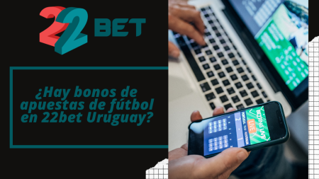 ¿Hay bonos de apuestas de fútbol en 22bet Uruguay?