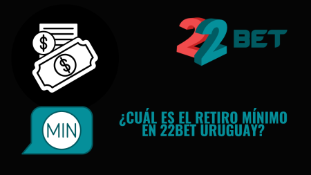 ¿Cuál es el retiro mínimo en 22bet Uruguay?