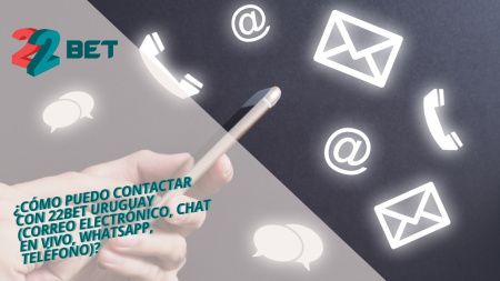 ¿Cómo puedo contactar con 22bet Uruguay (correo electrónico, chat en vivo, WhatsApp, teléfono)?