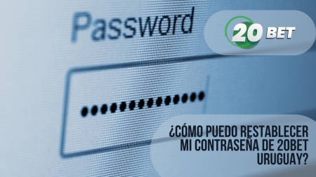 ¿Cómo puedo restablecer mi contraseña de 20bet Uruguay?