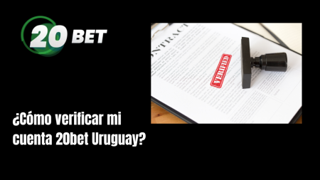 ¿Cómo verificar mi cuenta 20bet Uruguay?